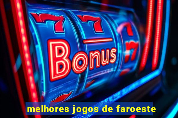 melhores jogos de faroeste